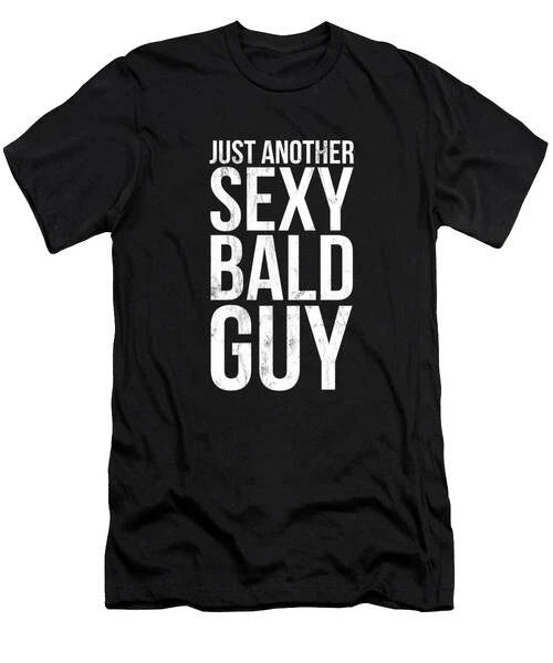 Just Another Sexy Bald Guy Funny Sarcastic T-Shirt S to 3XL