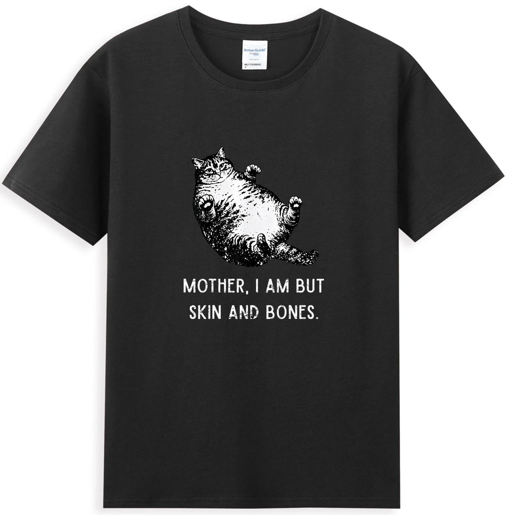 Mother, I Am But Skin and Bones Funny Fat Cat Meme T-Shirt