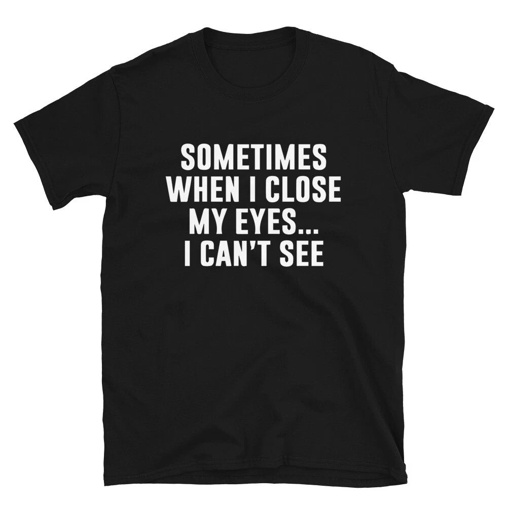I CAN T SEE Dad Joke Funny T-Shirt