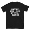 I CAN T SEE Dad Joke Funny T-Shirt