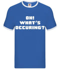 Oh! What's Occuring? - Mens Ringer - Gavin Funny TV Nessa Stacey Quote
