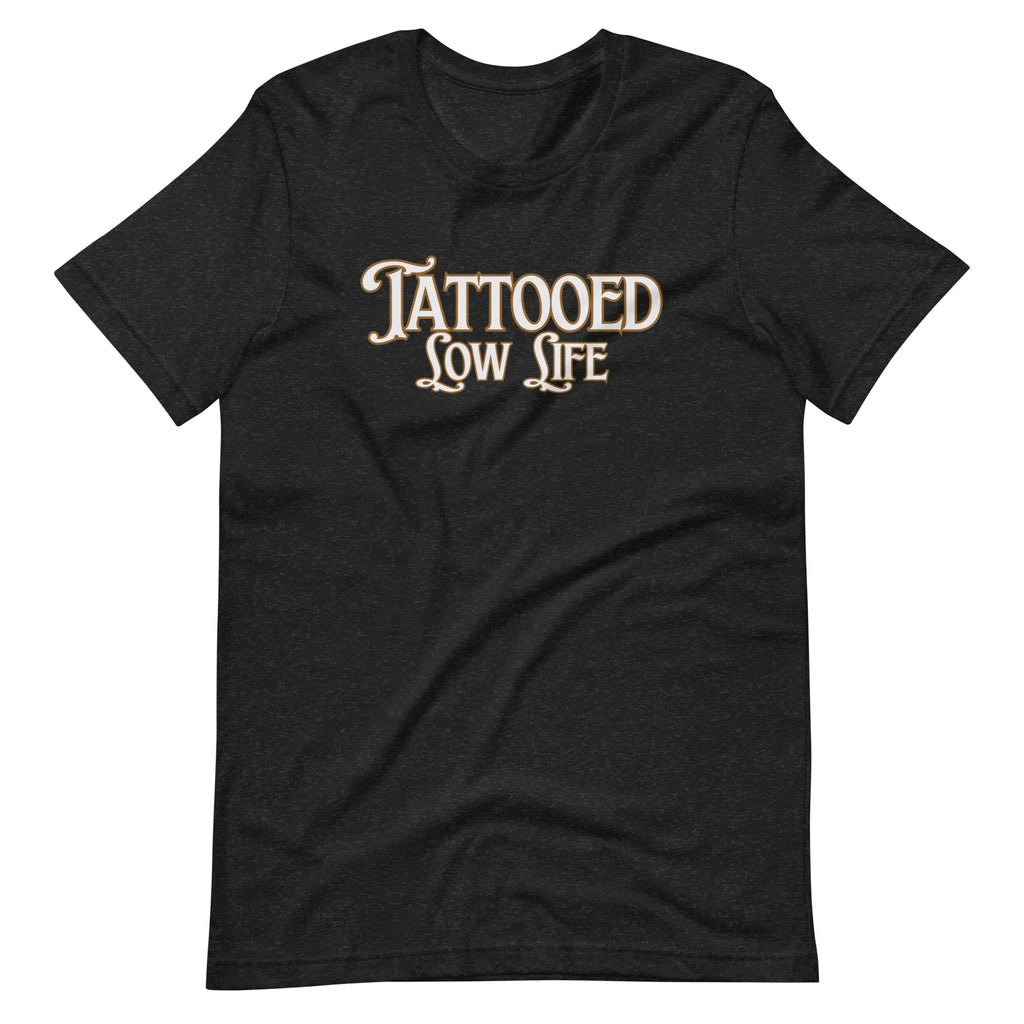 Tattooed Low Life Shirt, Fun Tattoo Tee, Tattoo Lover Gift, For Tattooed Person