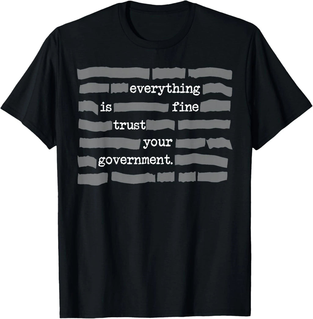 Everything is Fine Trust Your Government Gift Unisex T-Shirt