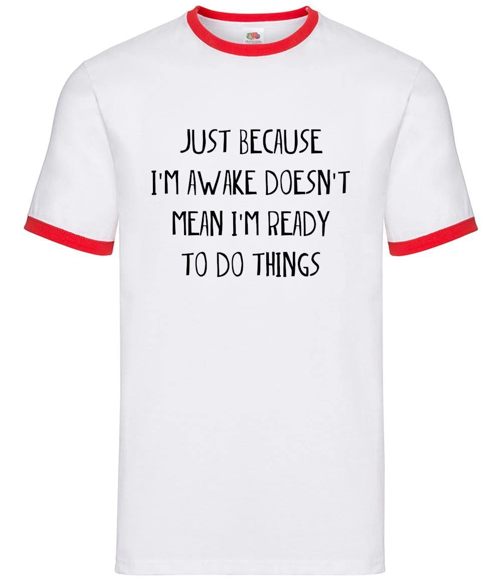 Just Because I'm Awake Not Ready To Do Things - Mens Ringer - Funny Lazy