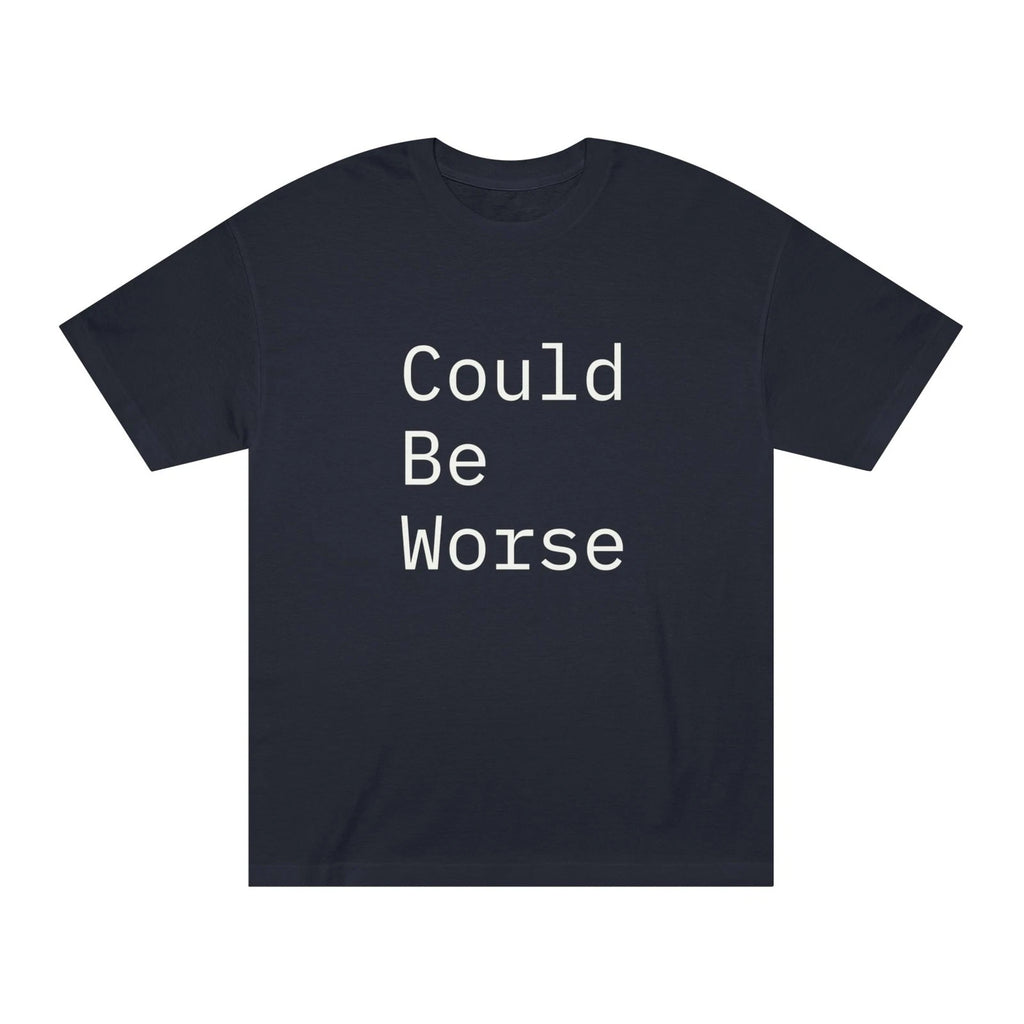 Could Be Worse- Unisex Classic Tee