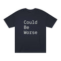 Could Be Worse- Unisex Classic Tee