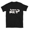Why me Graphic Novelty Humor T-Shirt