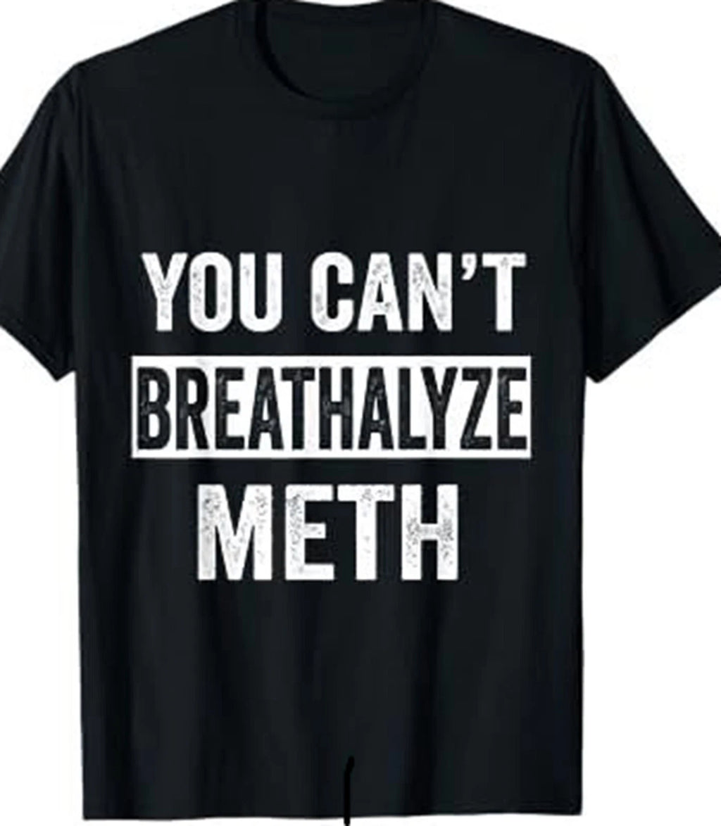 You can't breathalyze Meth Funny T shirt tee