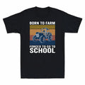 To Born Farm T-Shirt To School Funny To Trucker Forced Farmer Tractor Go Funny
