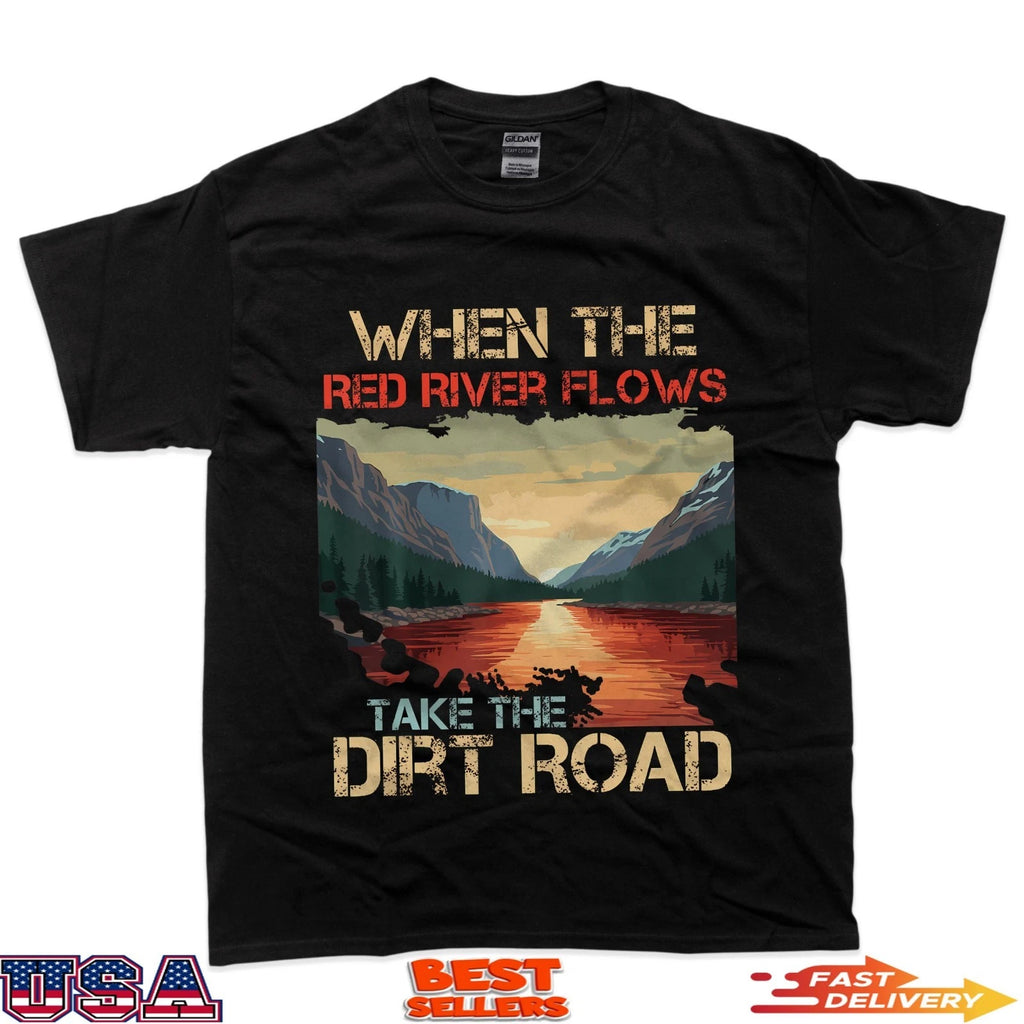 When The Red River Flows Take Dirt Road Hiking Quote T-Shirt