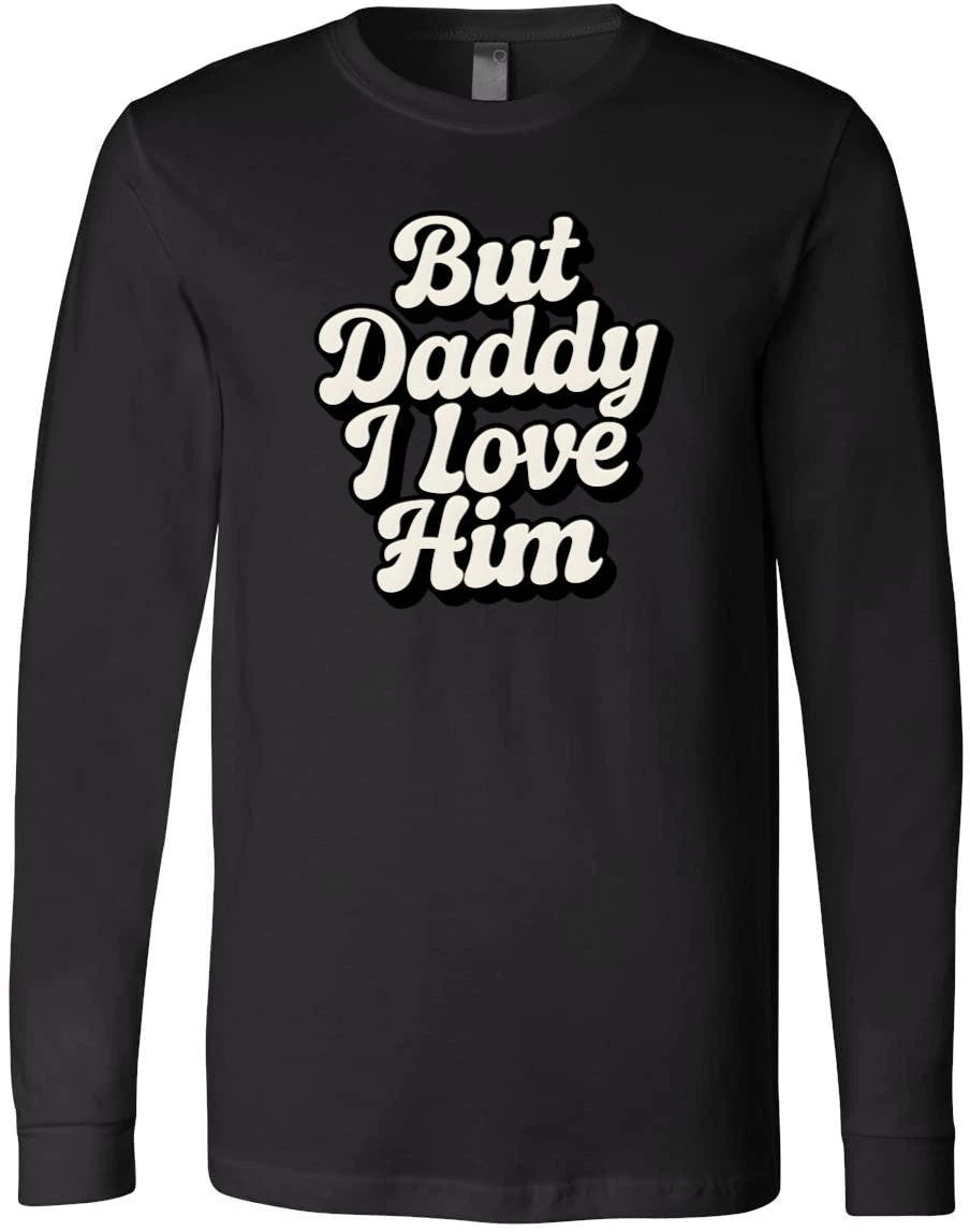 Funny But Daddy I Love Him Sarcastic Romantic Humor Ironic Statement Trendy Meme