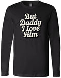 Funny But Daddy I Love Him Sarcastic Romantic Humor Ironic Statement Trendy Meme