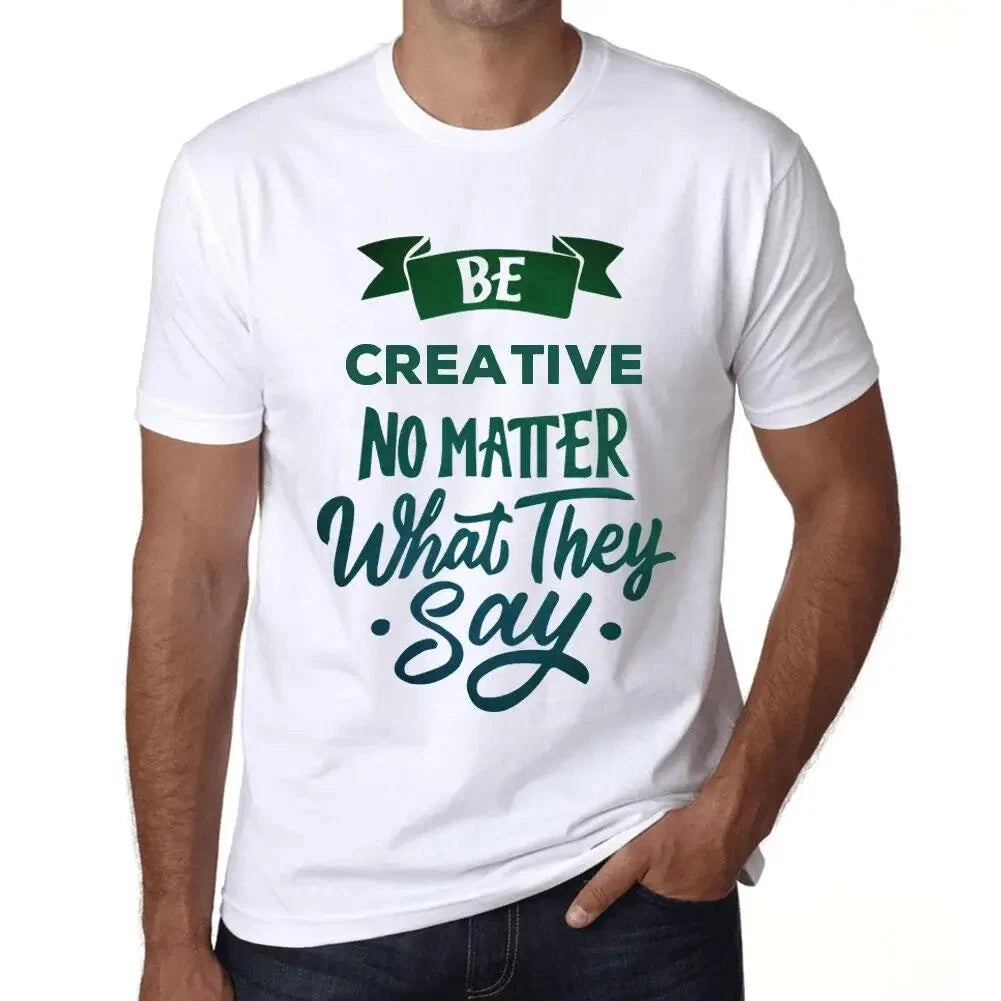 Men's Graphic T-Shirt Be Creative No Matter What They Say Eco-Friendly Limited