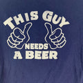 This Guy Needs A Beer Mens Short Sleeves Crew Neck Blue Graphic T Shirt Size 3XL
