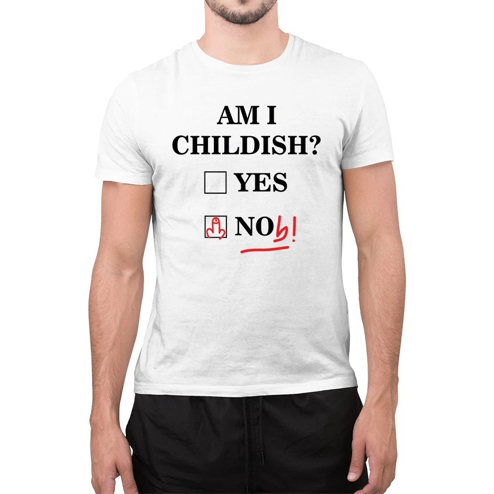 Funny Am I Childish Yes No Noob Novelty Dad Jokes Mens Funny T Shirt