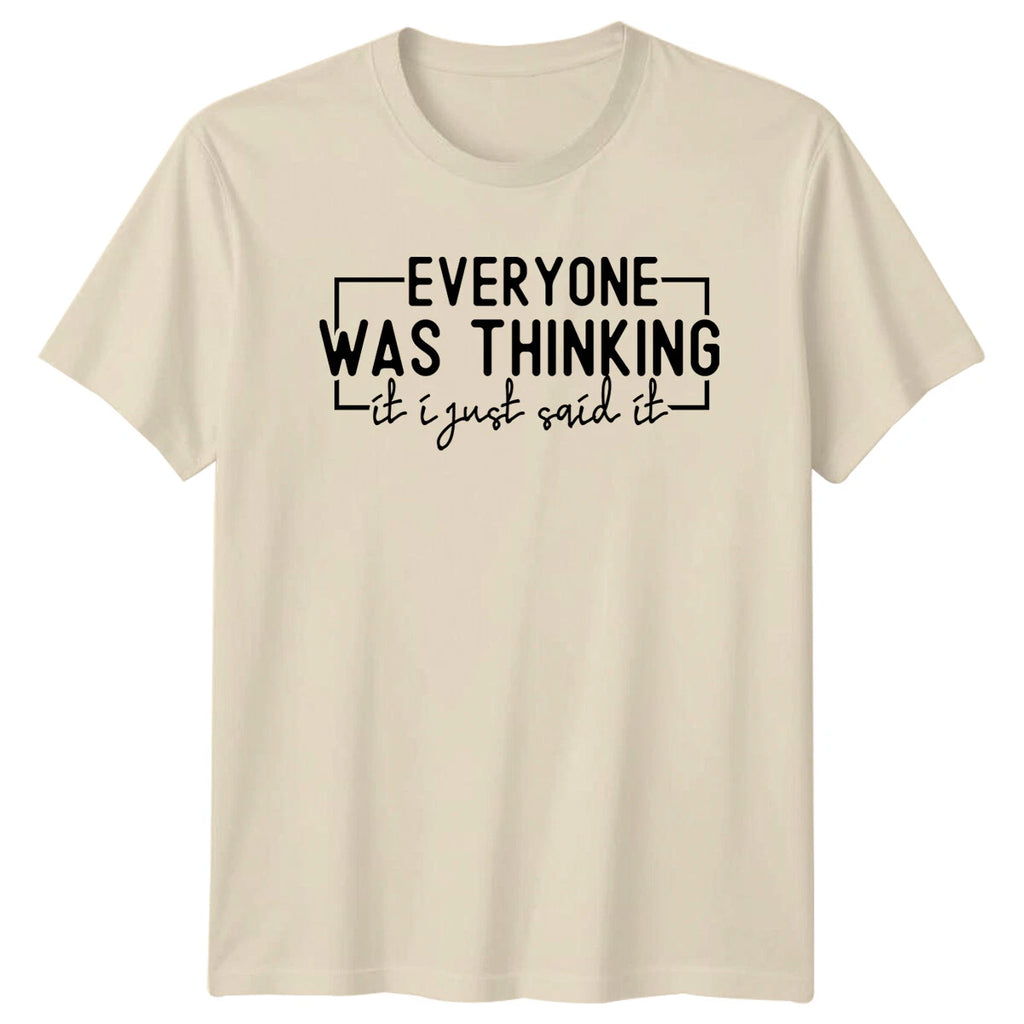 Everyone Was Thinking It I Just Said It Funny Quote T-Shirt