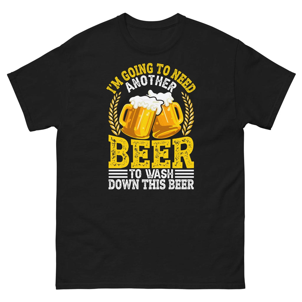 I'm Going To Need Another Beer To Wash Down This Beer Unisex Classic Tee