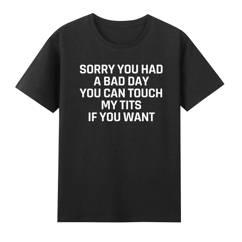 Sorry You Had A Bad Day You Can Touch My T!ts If You Want T-Shirt