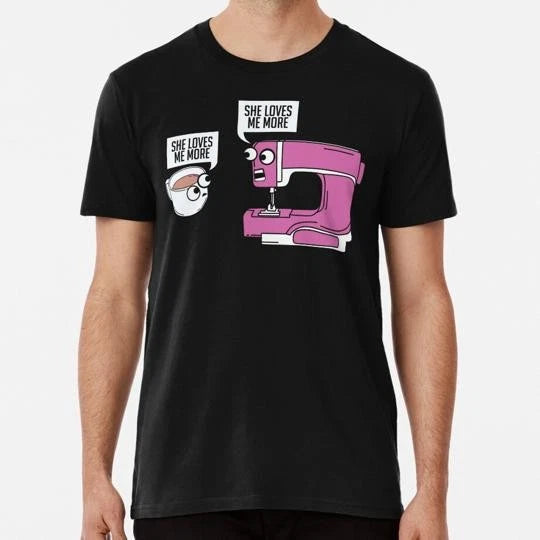 Sewing And Coffee She Loves Me More Size S to 5XL Made in the USA T-Shirt