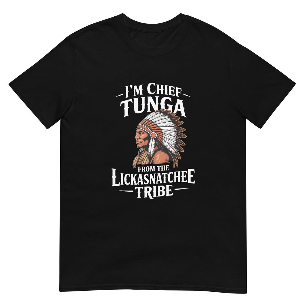 Chief Tunga Funny Lickasnatchee Tribe Sarcastic Saying T-Shirt