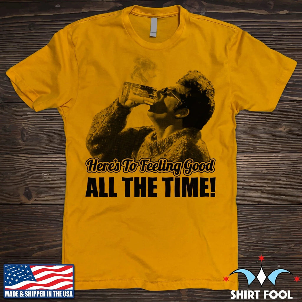 SEINFELD KRAMER ***HERE'S TO FEELING GOOD ALL THE TIME*** T-SHIRT