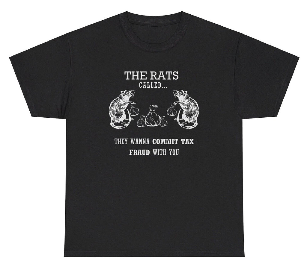 The Rats Want To Commit Tax Fraud With You T Shirt Funny Rat Evasion Meme Tee
