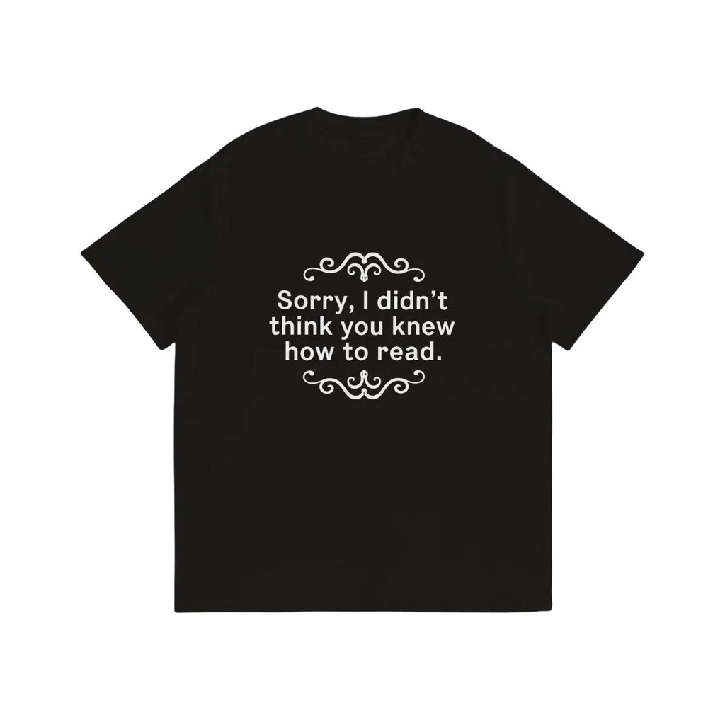 Funny Sarcastic T-Shirt Black Cotton Unisex Sorry I Didn't Think You Knew Quote