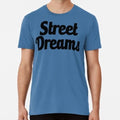 Street Dreams Size S to 5XL Made in the USA T-Shirt