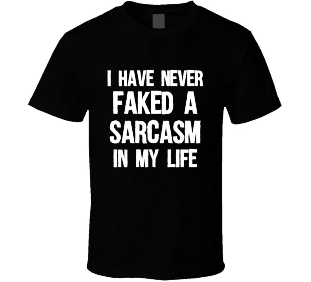 I Have Never Faked A Sarcasm In My Life Funny Sarcastic Gift T Shirt