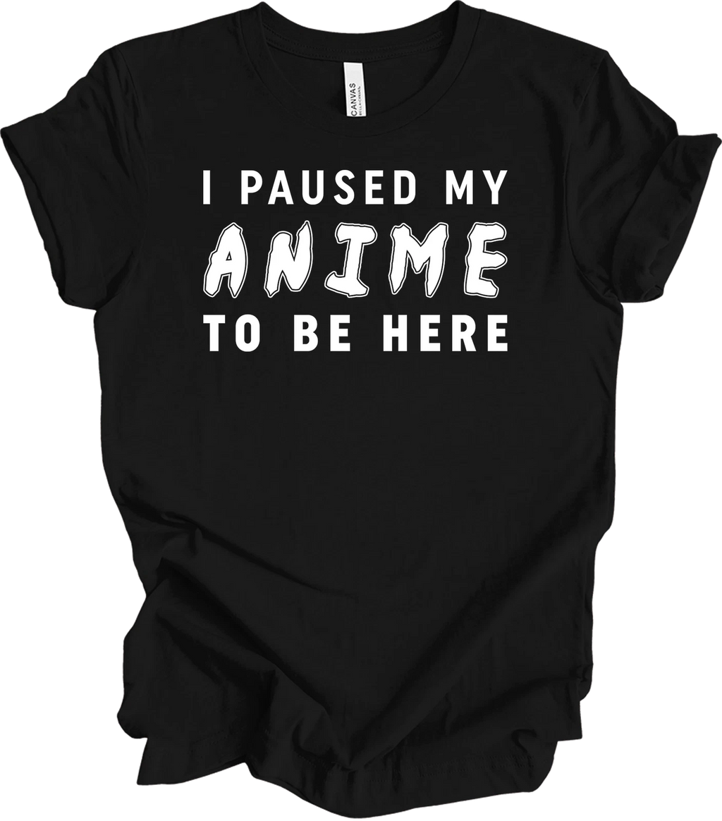 I Paused My Anime To Be Here Funny T-Shirt for Anime Lovers