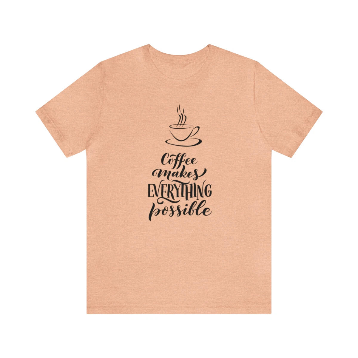 Coffee Makes Everything Possible Short Sleeve Tee