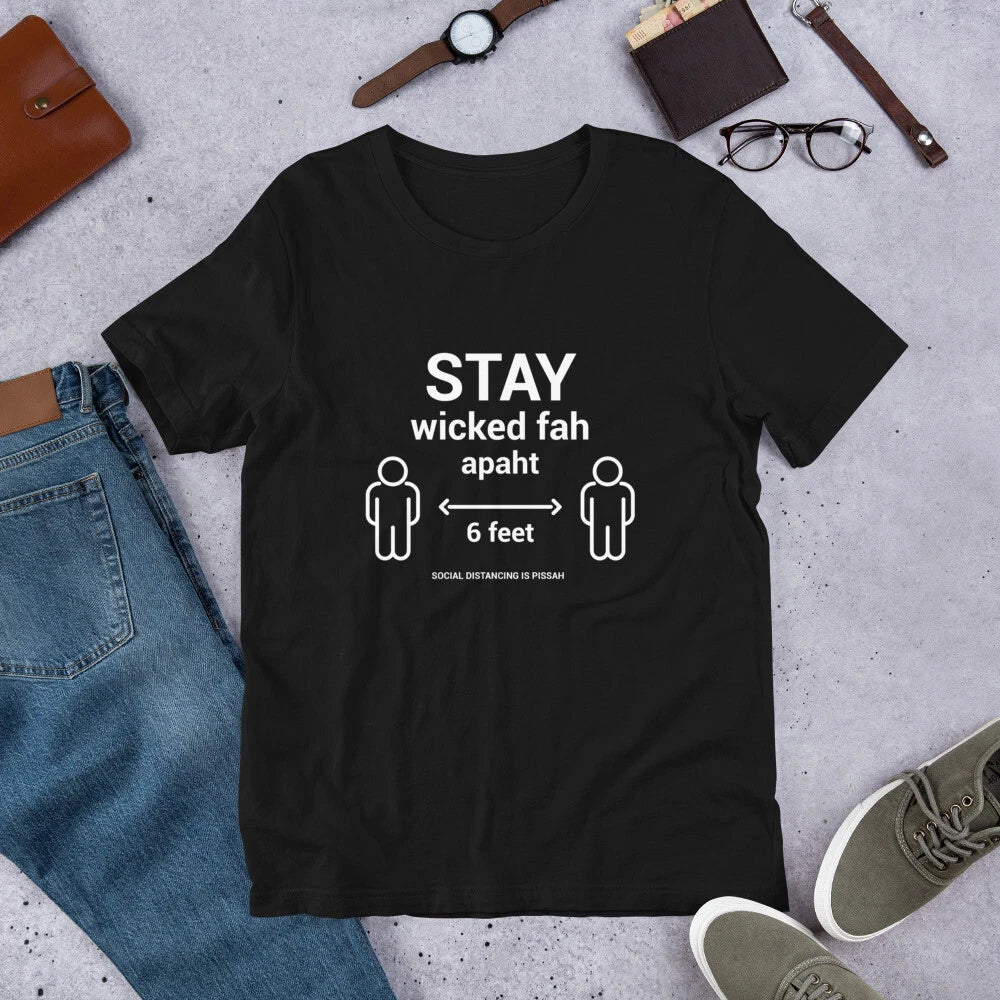Stay Wicked Fah Apaht 6 Feet Away | Boston Funny Social Distancing T Shirt