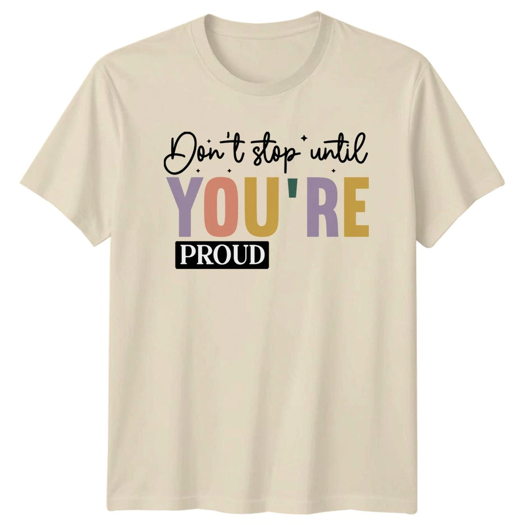 Dont Stop Until Youre Proud T-Shirt Motivational Gift For Him And Her