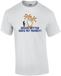 Beach Better Have My Money! T-Shirt
