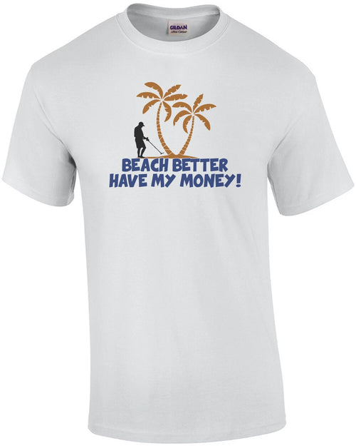 Beach Better Have My Money! T-Shirt