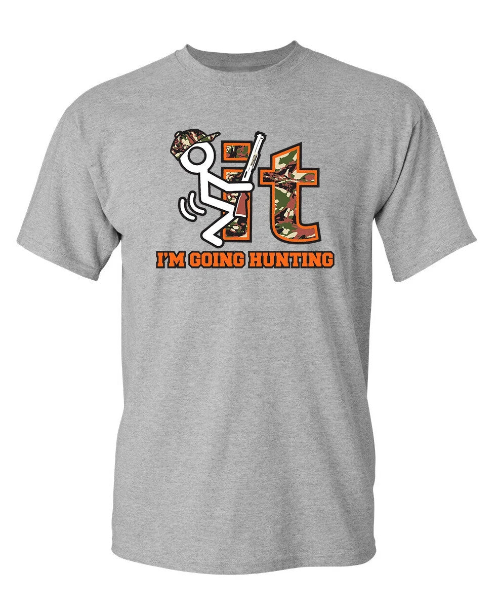 F It Im Going Hunting Sarcastic Novelty Funny T-Shirts
