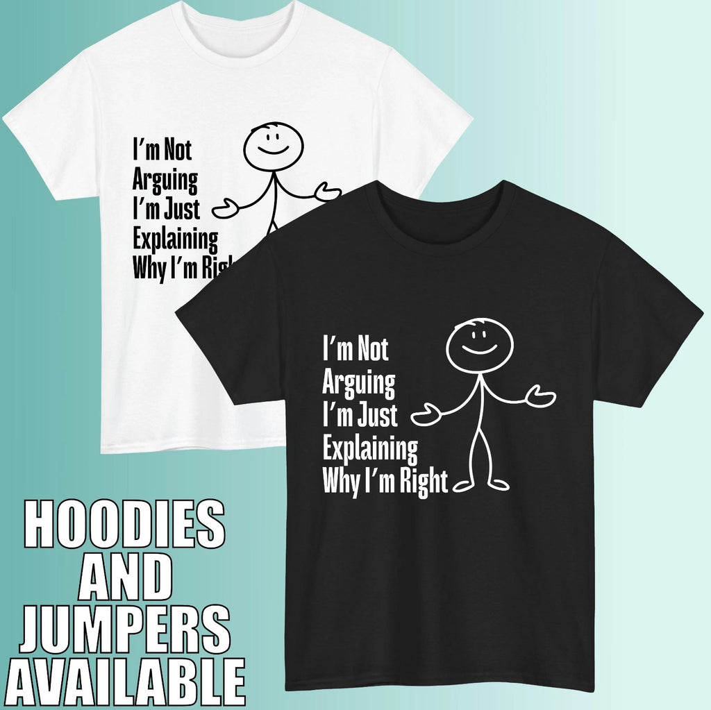 Im Not Arguing Im Right T-Shirt Funny Sarcastic Quote Humour Gift Unisex Tee Top