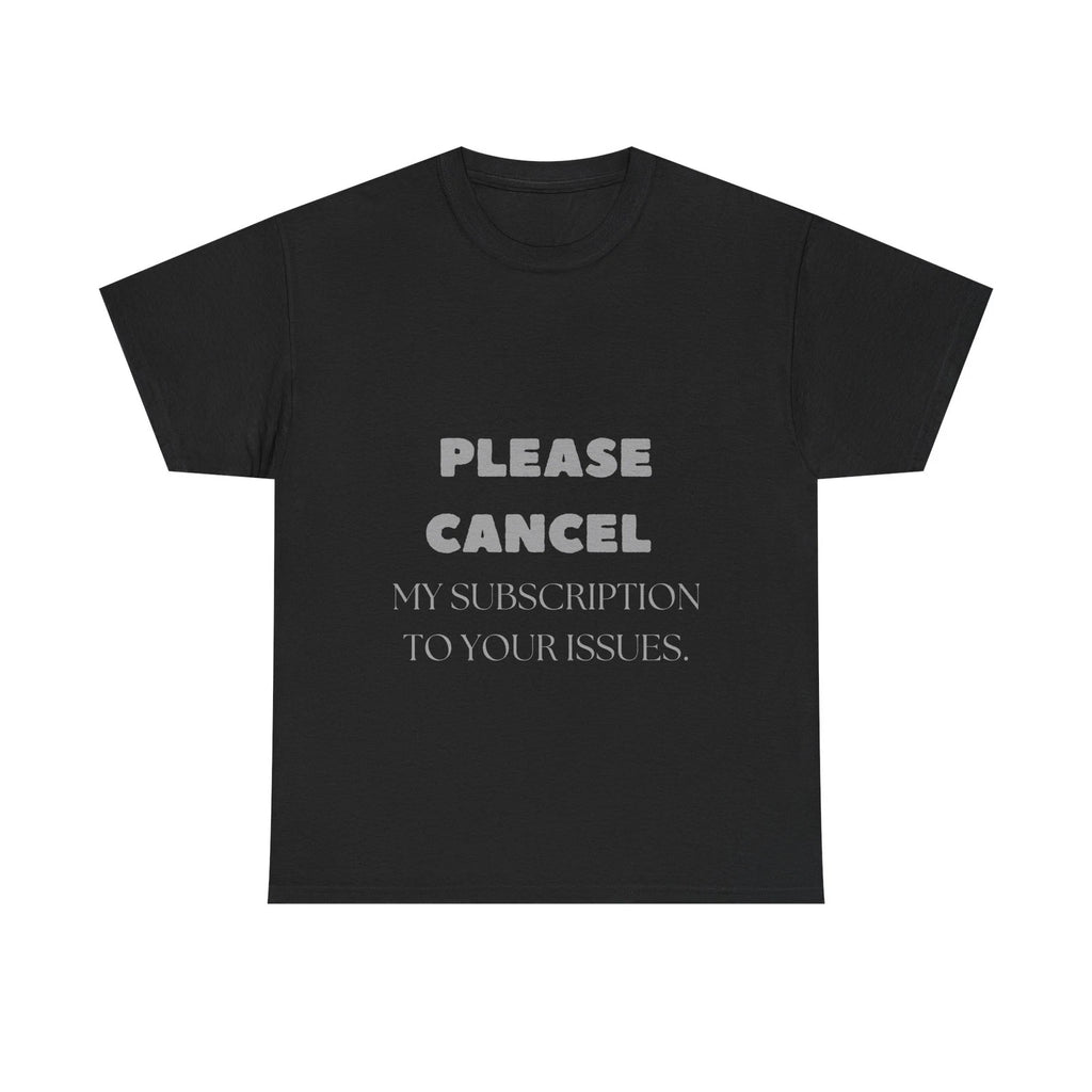 Cancel My Subscription Shirt Funny Quote Drama Free Sarcastic T-Shirt