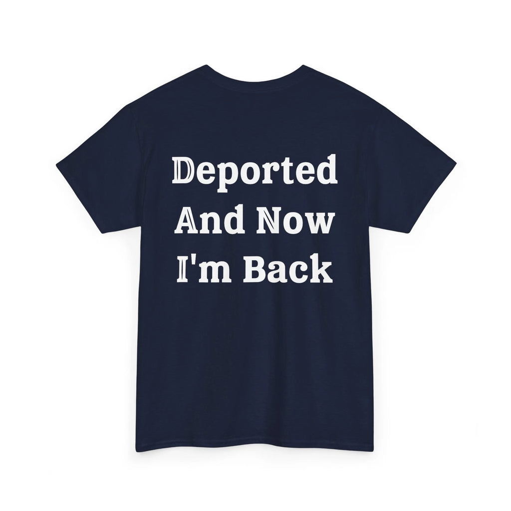 Deported And Now I'm Back Shirt, Funny Sarcastic Quote (On Back) Shirt