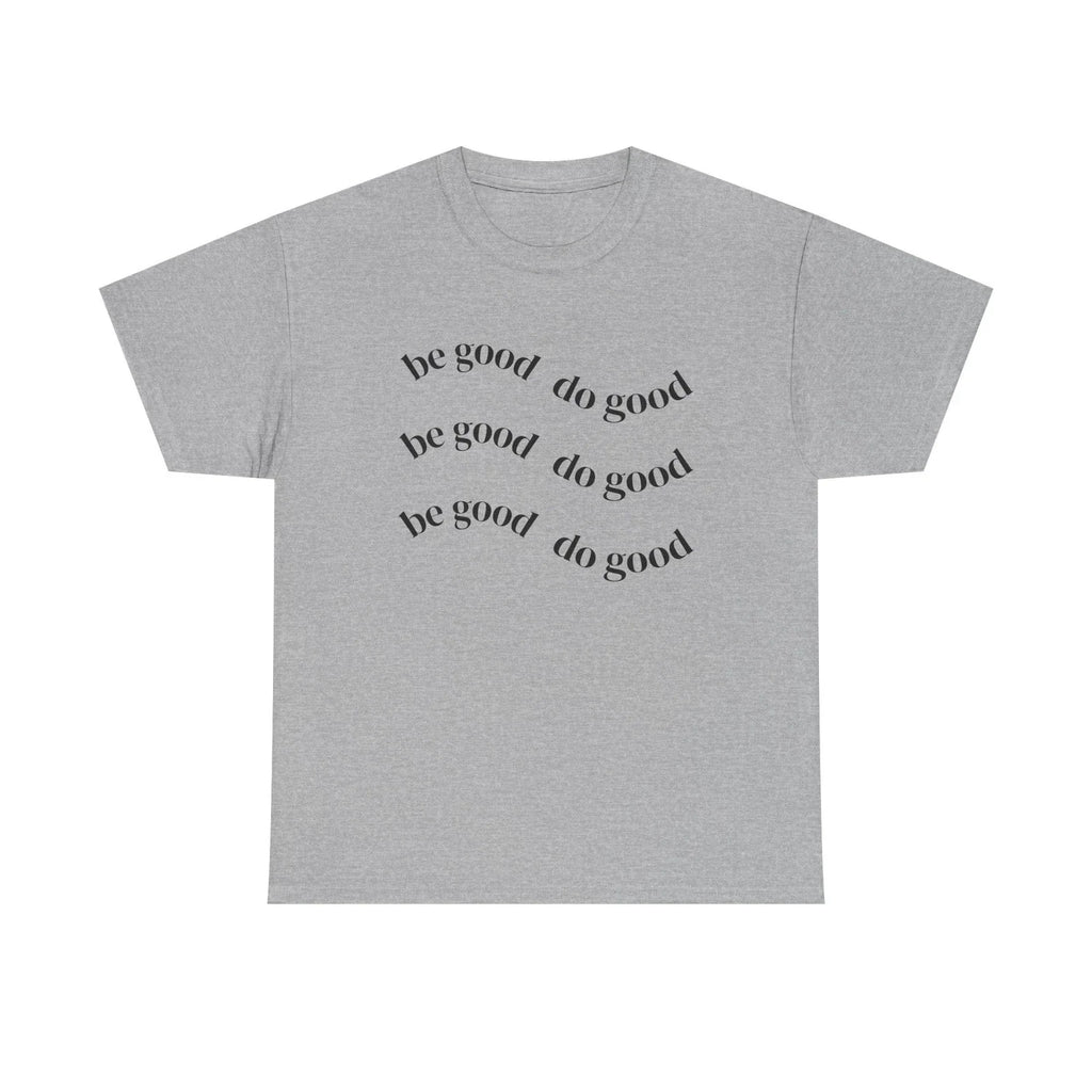 Be Good Do Good T-Shirt | Positive Message Tee