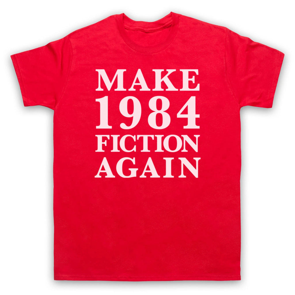 MAKE 1984 FICTION AGAIN GEORGE ORWELL NOVEL PARODY MENS & WOMENS T-SHIRT
