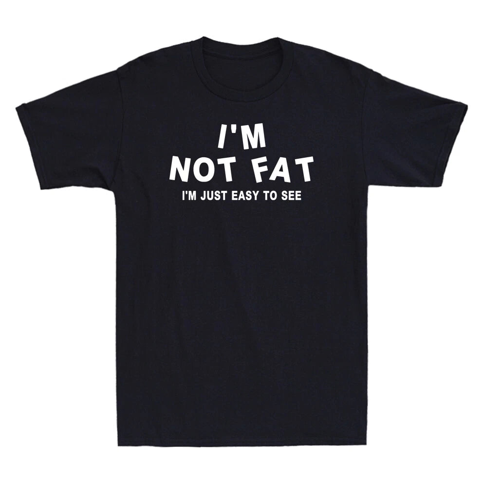 I'm Not Fat I'm Just Easy to See Funny Saying Novelty Sarcastic Men's T-Shirt
