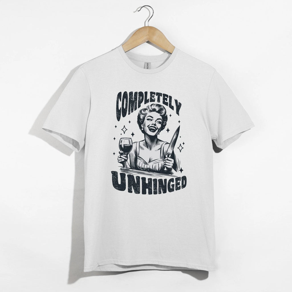 Completely Unhinged Shirt, Funny Wine Woman Tee, Sarcastic Crazy Humor T-Shirt