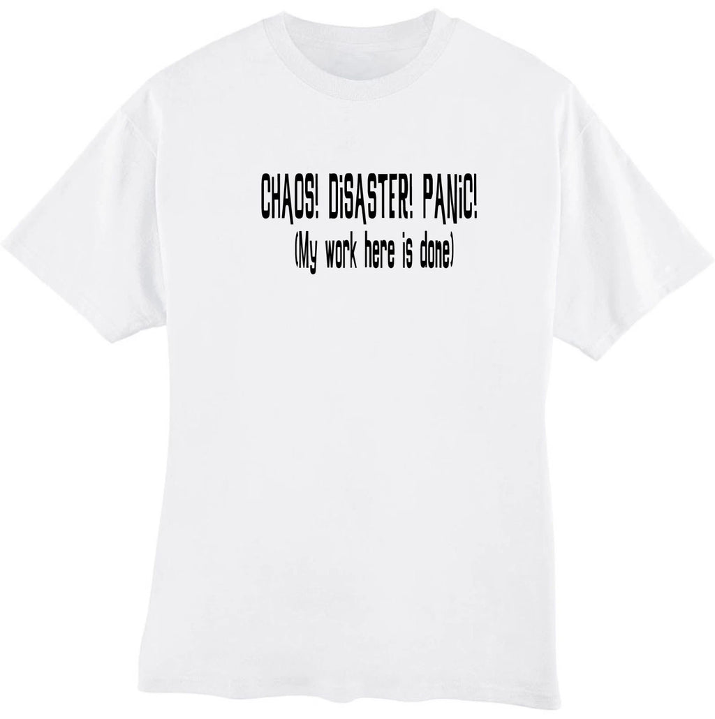 Chaos Disaster Panic My Work Is Done Here Funny Sarcastic Humor T‑Shirt