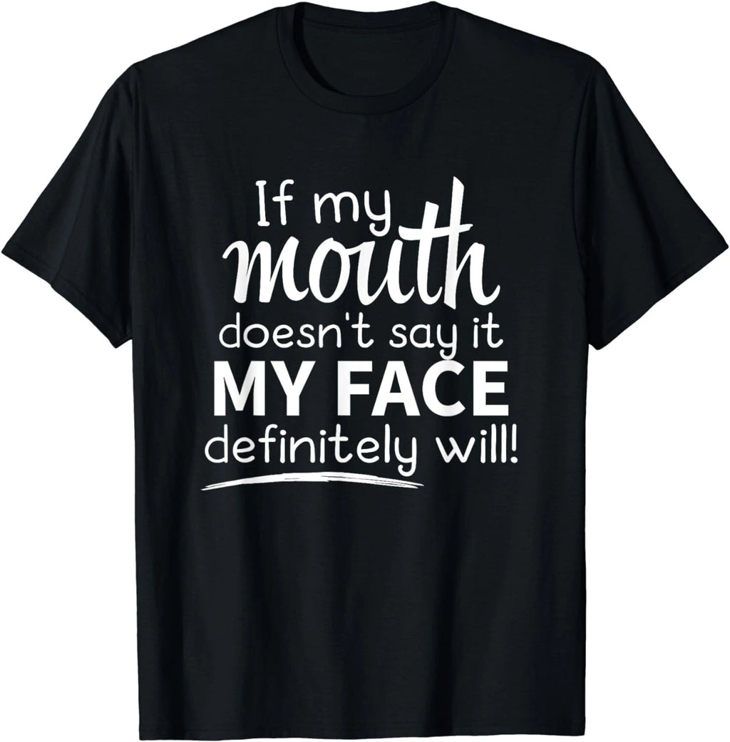 Sarcastic Shirt, If My Mouth Doesn't Say It My Face Will Gift Unisex T-Shirt