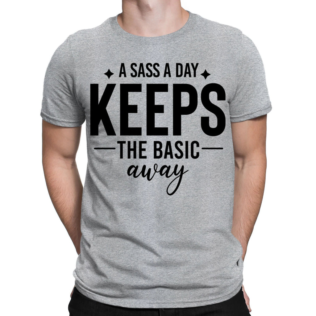 Sass A Day Keeps The Basic Away Funny Sarcastic Quote Mens Womens T-Shirts #BAL