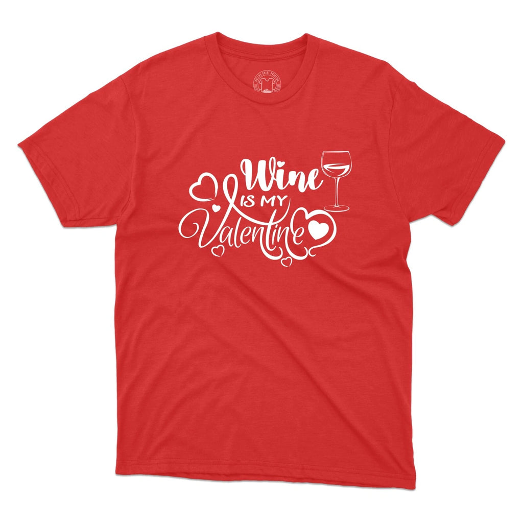 Wine Is My Valentine Day T-Shirt Crew Neck Premium Printed Unisex T-Shirt