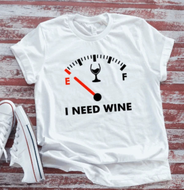 I Need Wine, Fuel Gauge, Unisex White Short Sleeve T-shirt