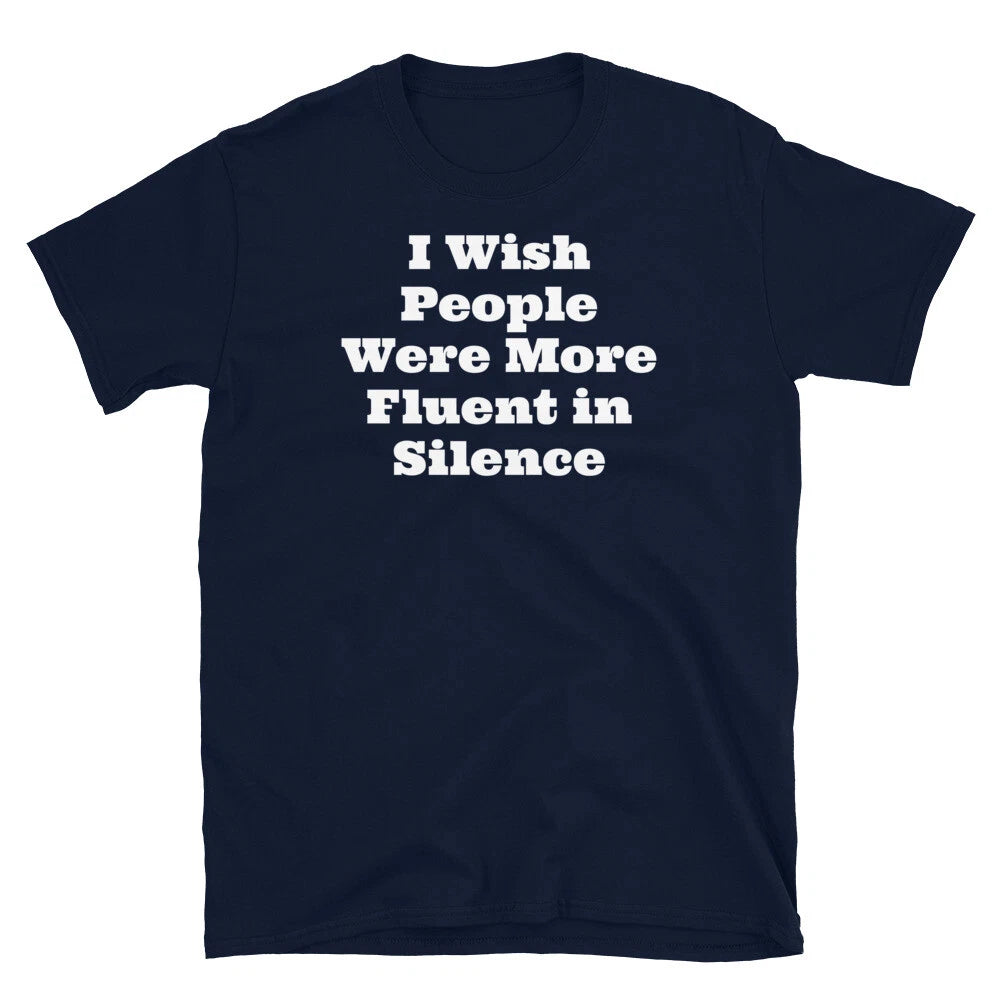 I Wish People Were More Fluent in Silence Sarcastic Short-Sleeve Unisex T-Shirt