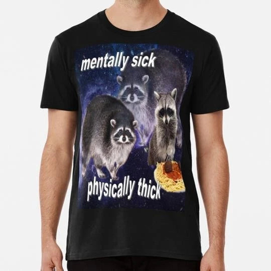 Mentally Sick Physically Thick Funny Raccoon Quote S to 5XL Made in USA T-Shirt